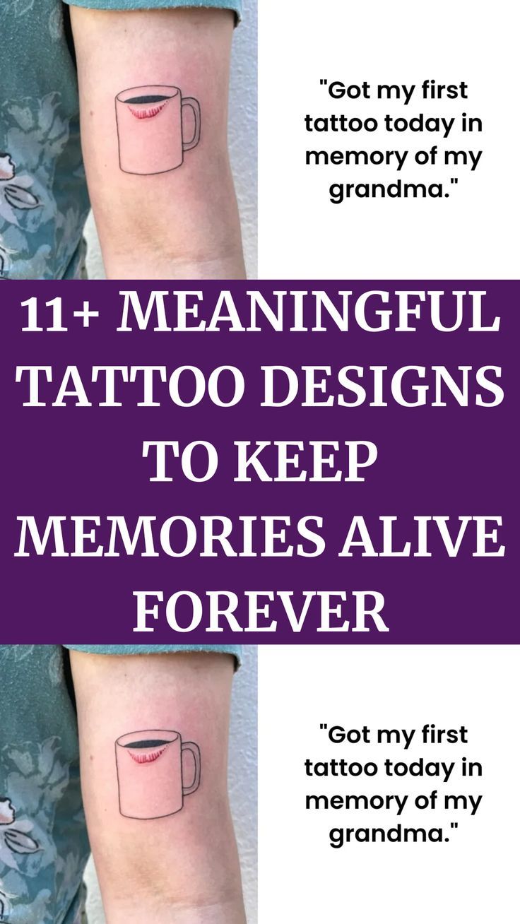 11 Meaningful Tattoo Designs To Keep Memories Alive Forever