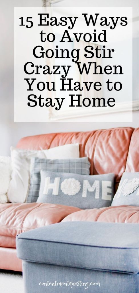 15 Easy Ways To Avoid Going Stir Crazy At Home Contentment Questing