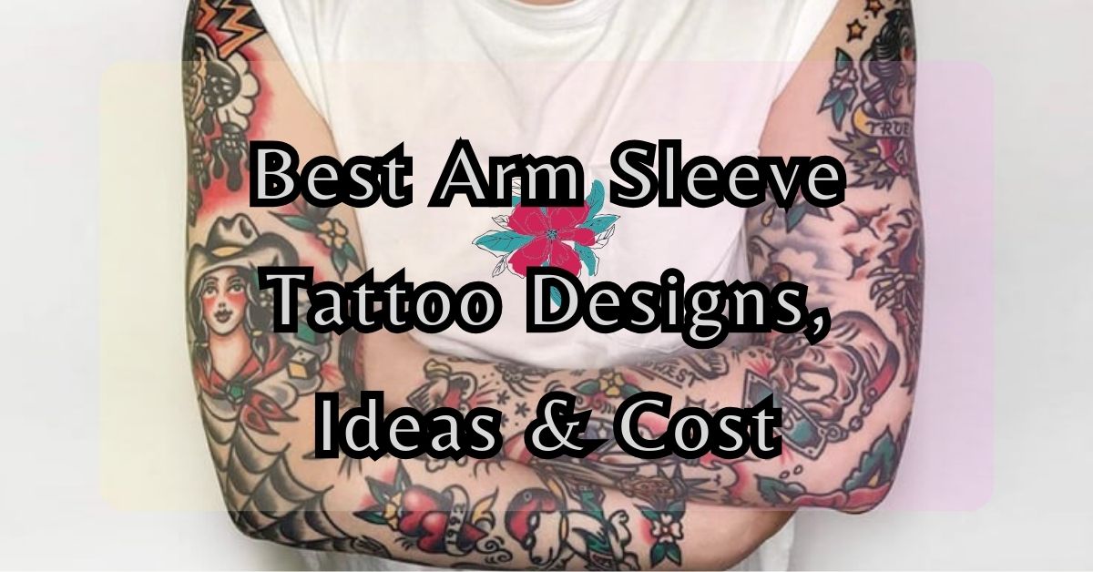 Best Arm Sleeve Tattoo Designs Ideas Cost