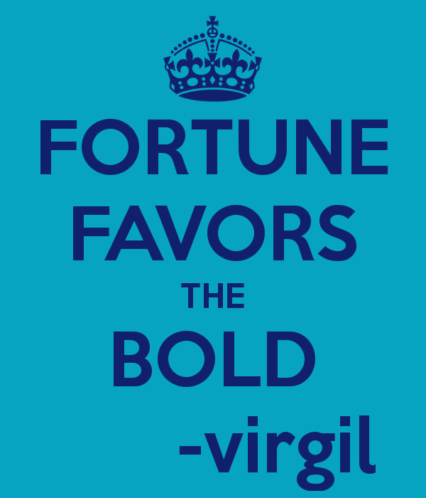 Fortune Favors The Bold Fortune Favors The Brave And Fortune