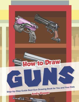 How To Draw Guns The Step By Step Guide For Beginners To Drawing 30